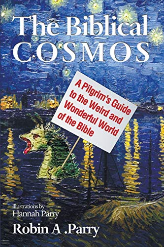 The Biblical Cosmos: A Pilgrim's Guide to the Weird and Wonderful World of the Bible