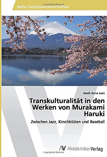 Transkulturalität in den Werken von Murakami Haruki: Zwischen Jazz, Kirschblüten und Baseball
