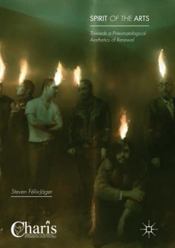 Spirit of the Arts: Towards a Pneumatological Aesthetics of Renewal (Christianity and Renewal - Interdisciplinary Studies)