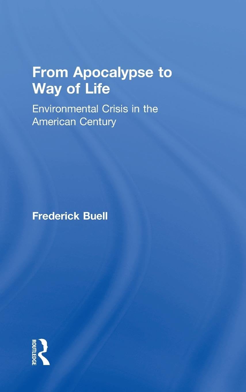 From Apocalypse to Way of Life: Environmental Crisis in the American Century