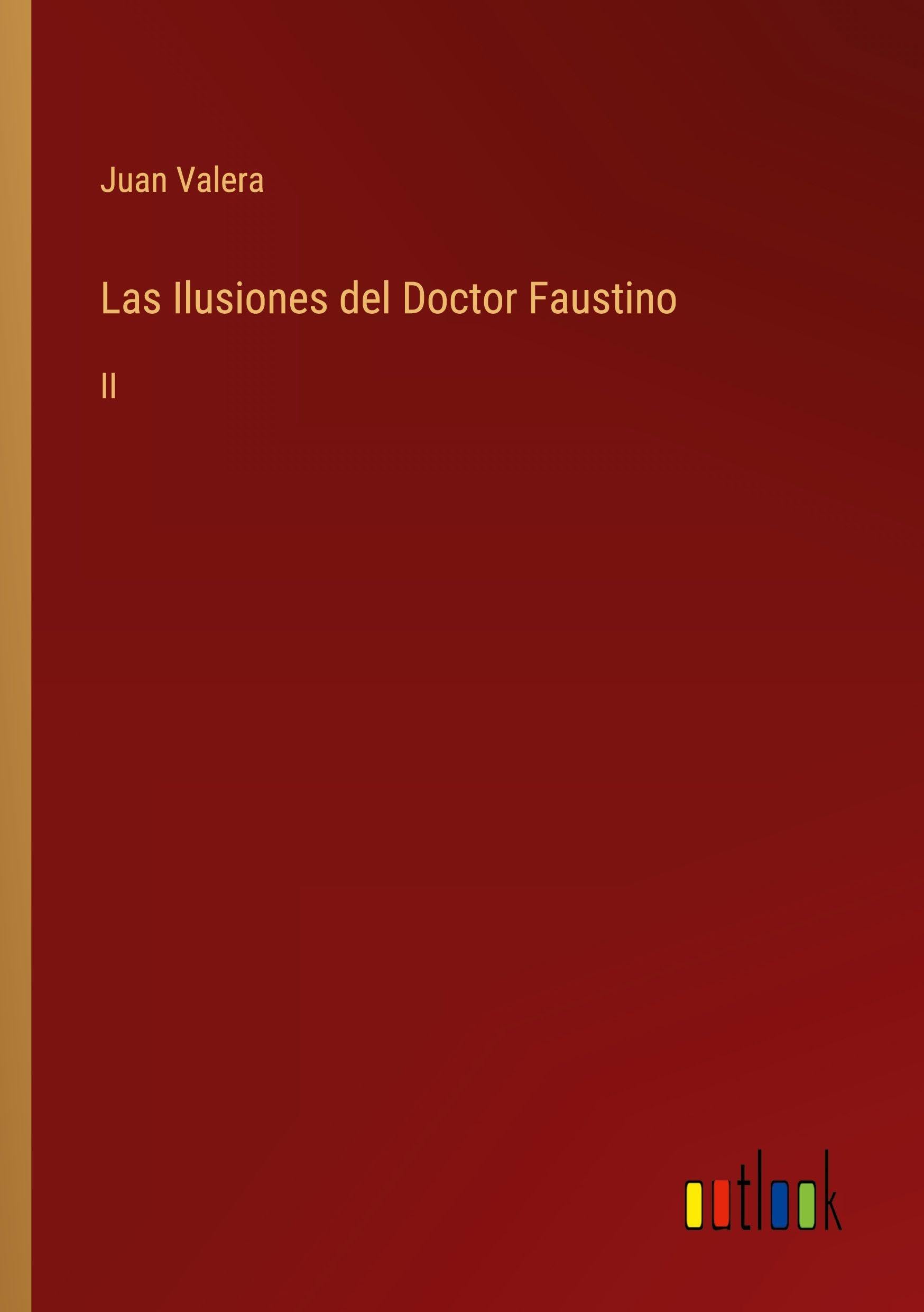 Las Ilusiones del Doctor Faustino: II