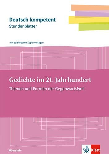 Stundenblätter Gedichte im 21. Jahrhundert: mit editierbaren Kopiervorlagen Klassen 11-13 (Deutsch kompetent)