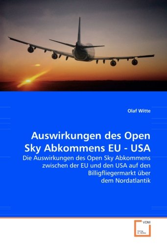Auswirkungen des Open Sky Abkommens EU - USA: Die Auswirkungen des Open Sky Abkommens zwischen der EU und den USA auf den Billigfliegermarkt über dem Nordatlantik