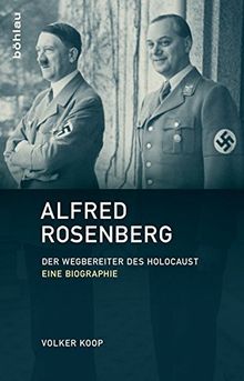 Alfred Rosenberg: Der Wegbereiter des Holocaust - Eine Biographie