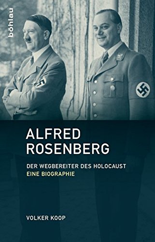 Alfred Rosenberg: Der Wegbereiter des Holocaust - Eine Biographie