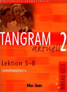 Tangram aktuell 2 - Lektion 5-8: Deutsch als Fremdsprache / Lehrerhandbuch