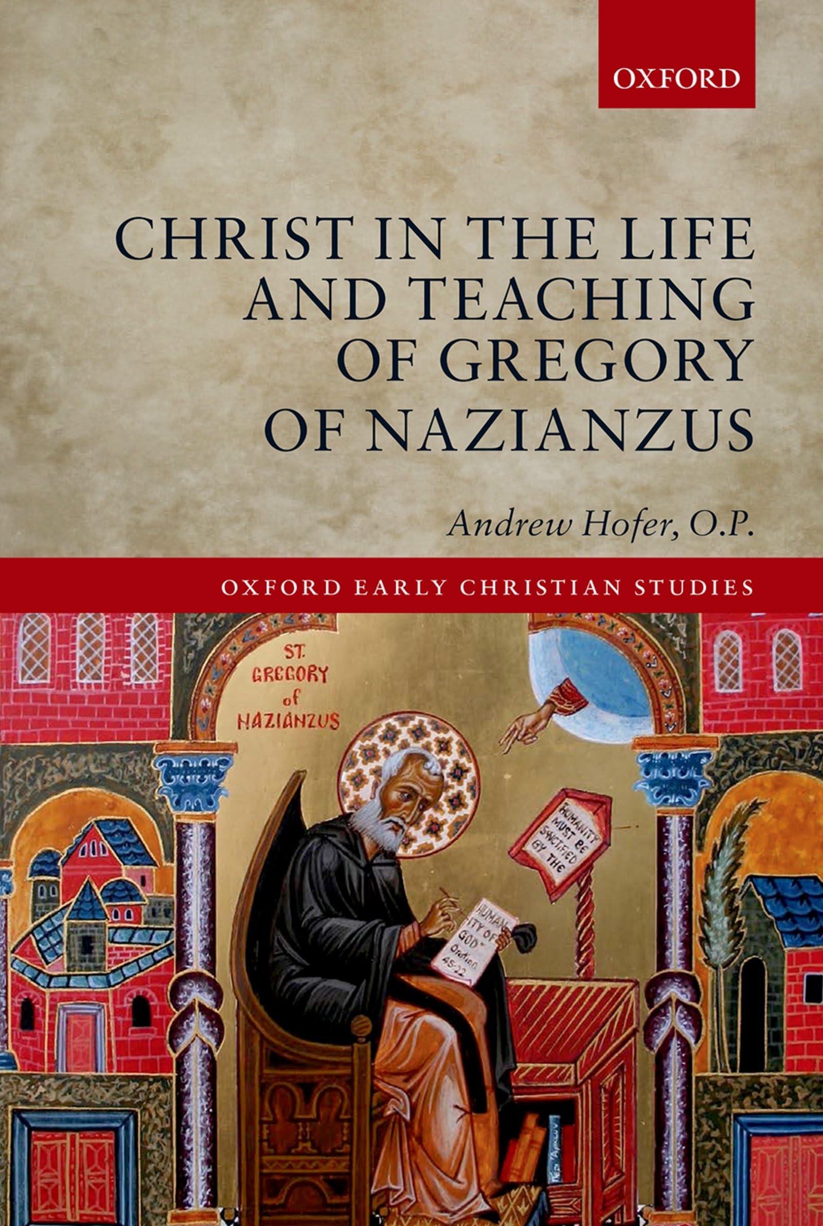 Christ in the Life and Teaching of Gregory of Nazianzus (Oxford Early Christian Studies)