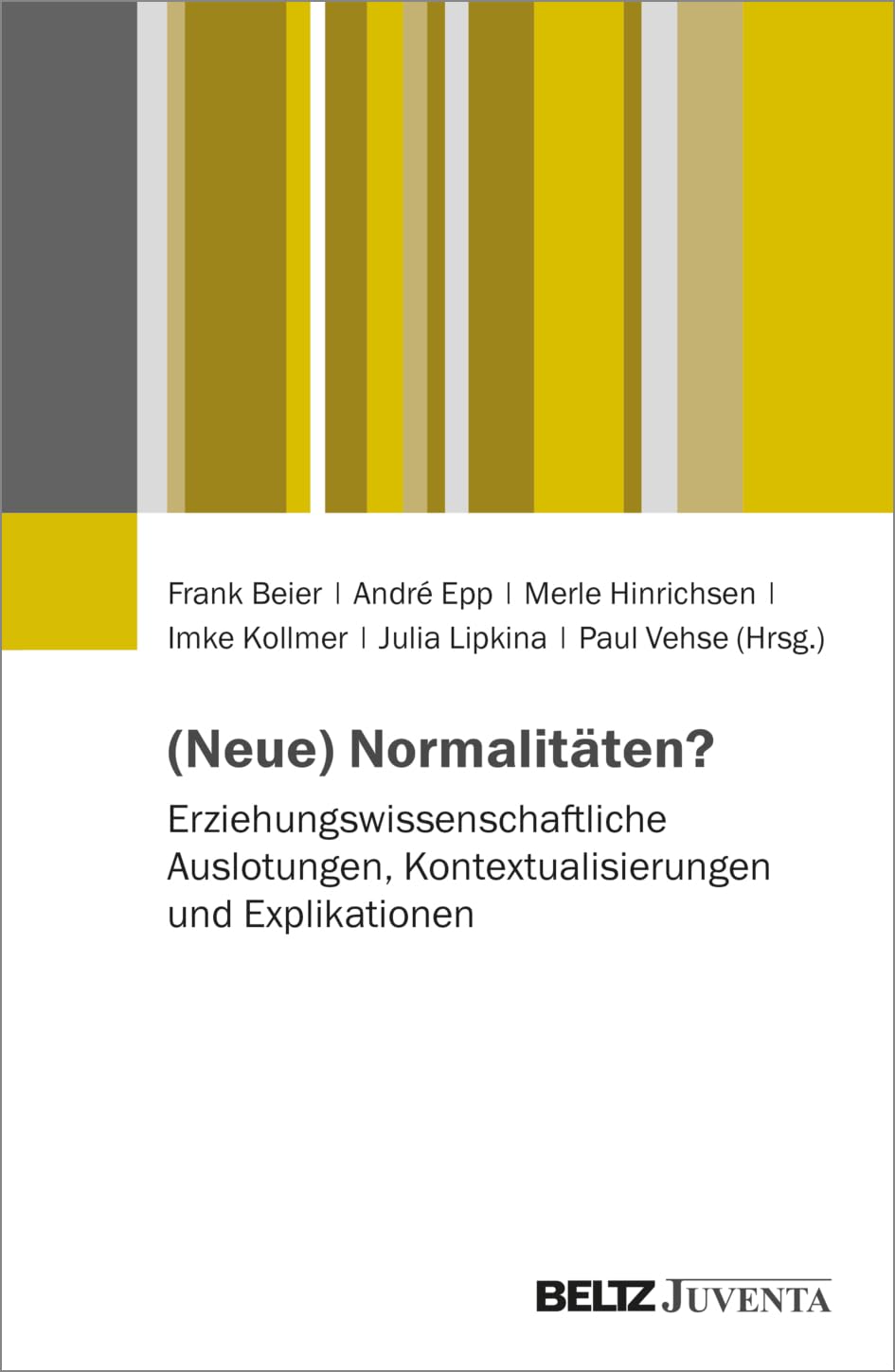 (Neue) Normalitäten?: Erziehungswissenschaftliche Auslotungen, Kontextualisierungen und Explikationen