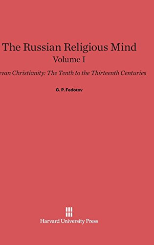 The Russian Religious Mind, Volume I, Kievan Christianity: The Tenth to the Thirteenth Centuries