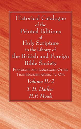 Historical Catalogue of the Printed Editions of Holy Scripture in the Library of the British and Foreign Bible Society, Volume II, 2: Polyglots and Languages Other Than English: Grebo to Opa