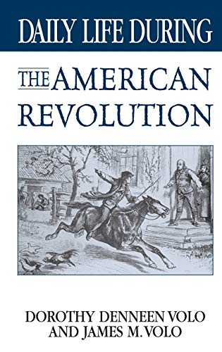 Daily Life During the American Revolution (The Greenwood Press Daily Life Through History Series)