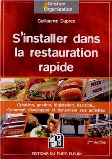 S'installer dans la restauration rapide : création, gestion, législation, fiscalité... : comment développer et dynamiser ses activités