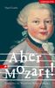 Aber Mozart!: Roman über das Wunderkind Wolfgang Amadeus