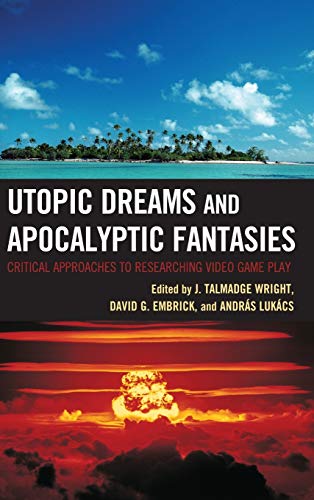 Utopic Dreams and Apocalyptic Fantasies: Critical Approaches to Researching Video Game Play