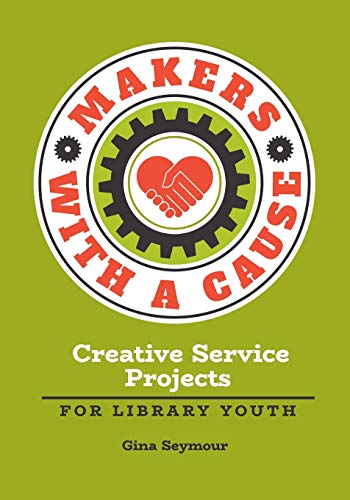 Makers with a Cause: Creative Service Projects for Library Youth
