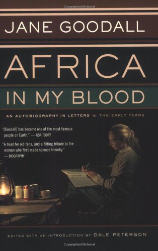 Jane Goodall Africa In My Blood, An Autobiography In Letters, The Early Years