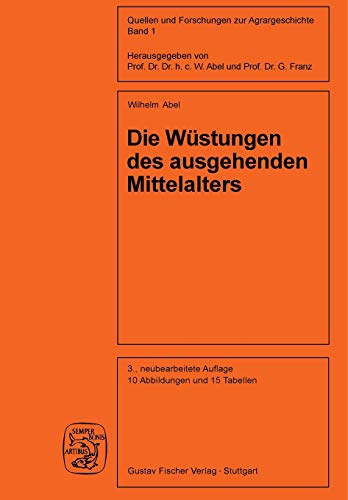 Die Wüstungen des ausgehenden Mittelalters (Quellen und Forschungen zur Agrargeschichte, Band 1)