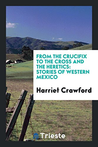 From the Crucifix to the Cross and the Heretics: Stories of Western Mexico