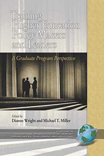 Training Higher Education Policy Makers and Leaders: A Graduate Program Perspective: A Graduate Program Perspective (PB) (Educational Policy in the ... Opportunities, Challenges and Solutions)