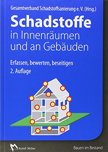 Schadstoffe in Innenräumen und an Gebäuden: Erfassen, bewerten, beseitigen