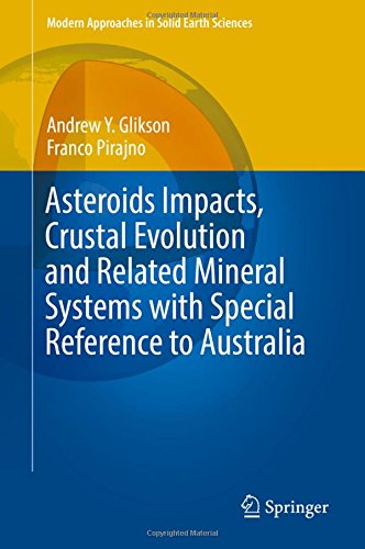 Asteroids Impacts, Crustal Evolution and Related Mineral Systems with Special Reference to Australia (Modern Approaches in Solid Earth Sciences, Band 14)