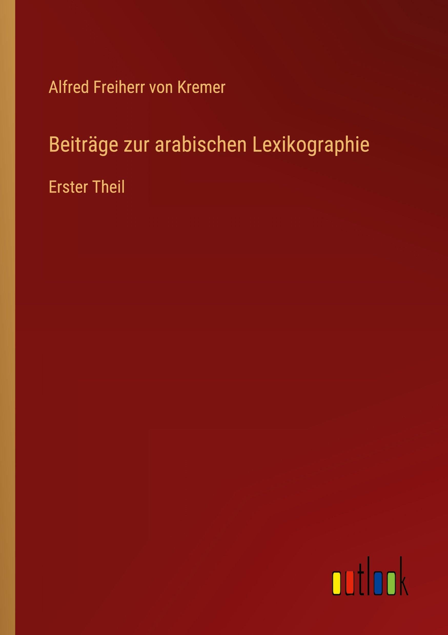Beiträge zur arabischen Lexikographie: Erster Theil