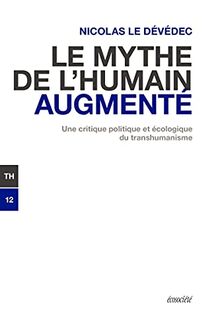 Le mythe de l'humain augmenté - Une critique politique et éc: Une critique politique et écologique du transhumanisme