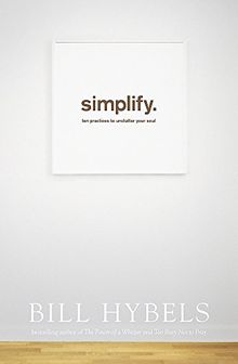 Simplify: Ten Practices to Unclutter your Soul