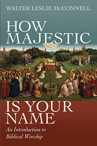How Majestic Is Your Name: An Introduction to Biblical Worship