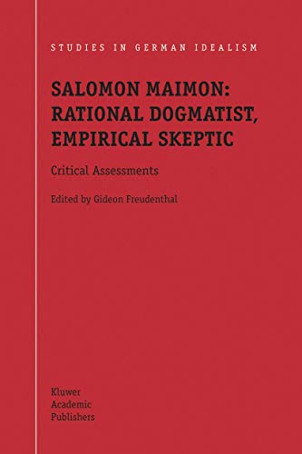 Salomon Maimon: Rational Dogmatist, Empirical Skeptic: Critical Assessments (Studies in German Idealism, 2, Band 2)