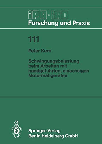 Schwingungsbelastung beim Arbeiten mit handgeführten, einachsigen Motormähgeräten (IPA-IAO - Forschung und Praxis, 111, Band 111)