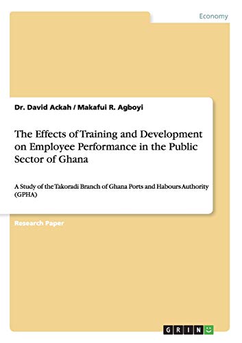 The Effects of Training and Development on Employee Performance in the Public Sector of Ghana: A Study of the Takoradi Branch of Ghana Ports and Habours Authority (GPHA)