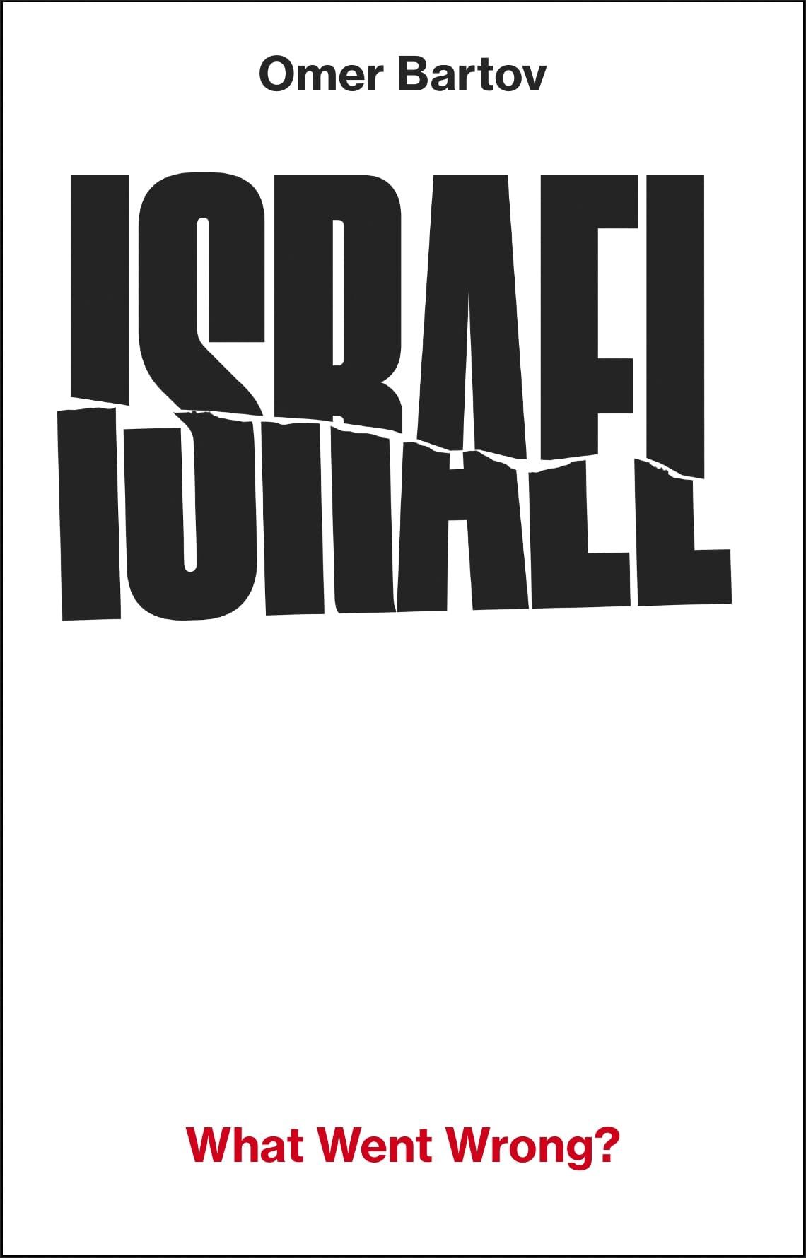 Bartov, Omer: Israel: What Went Wrong?