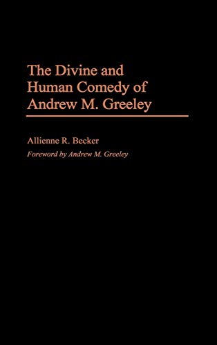The Divine and Human Comedy of Andrew M. Greeley (Contributions to the Study of American Literature, Band 7)