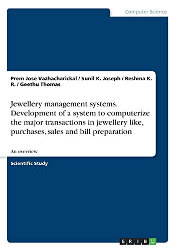 Jewellery management systems. Development of a system to computerize the major transactions in jewellery like, purchases, sales and bill preparation: An overview
