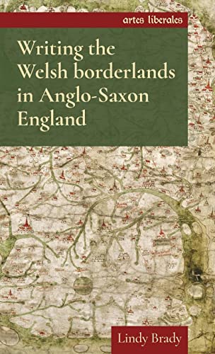 Writing the Welsh Borderlands in Anglo-Saxon England (Artes Liberales)