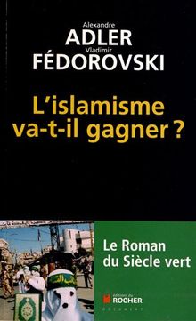 L'islamisme va-t-il gagner ? : le roman du siècle vert