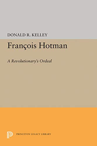 Francois Hotman: A Revolutionary's Ordeal (Princeton Legacy Library)
