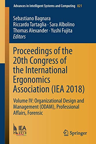Proceedings of the 20th Congress of the International Ergonomics Association (IEA 2018): Volume IV: Organizational Design and Management (ODAM), ... Intelligent Systems and Computing, Band 821)