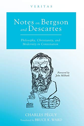Notes on Bergson and Descartes: Philosophy, Christianity, and Modernity in Contestation (Veritas, Band 34)