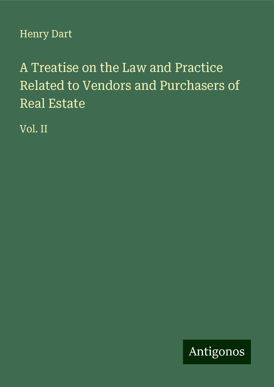 A Treatise on the Law and Practice Related to Vendors and Purchasers of Real Estate: Vol. II