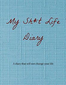 My Sh*t Life Diary: A diary that will not change your life