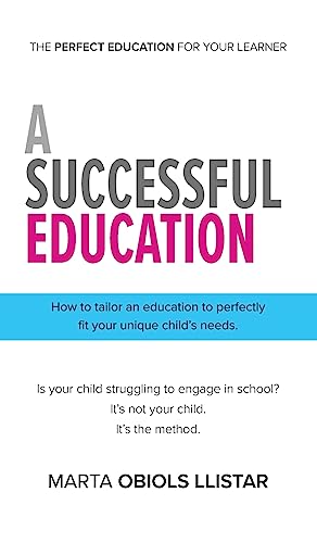 A Successful Education: How to tailor an education to perfectly fit your unique child's needs.