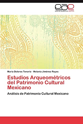 Estudios Arqueométricos del Patrimonio Cultural Mexicano: Análisis de Patrimonio Cultural Mexicano