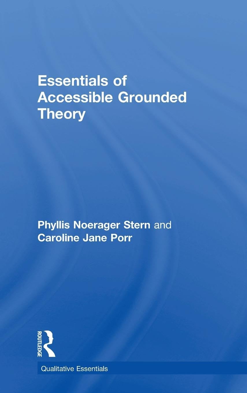 Essentials of Accessible Grounded Theory: Volume 4 (Qualitative Essentials)