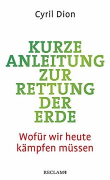 Kurze Anleitung zur Rettung der Erde: Wofür wir heute kämpfen müssen