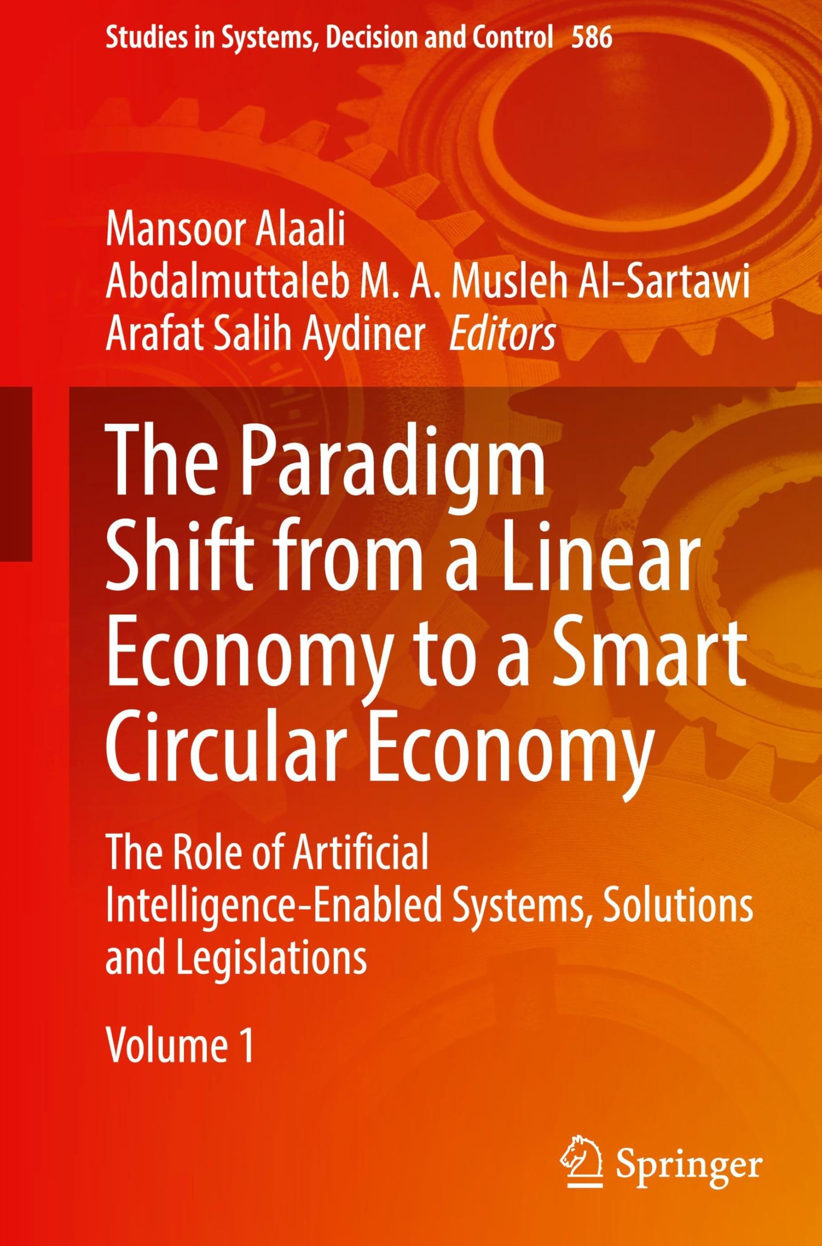 The Paradigm Shift from a Linear Economy to a Smart Circular Economy: The Role of Artificial Intelligence-Enabled Systems, Solutions and Legislations ... Systems, Decision and Control, 586, Band 586)