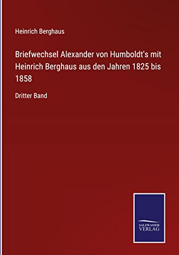 Briefwechsel Alexander von Humboldt's mit Heinrich Berghaus aus den Jahren 1825 bis 1858: Dritter Band