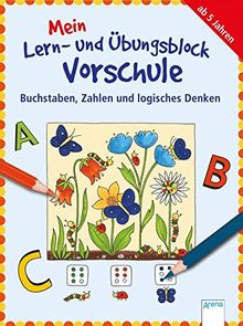 Buchstaben, Zahlen und logisches Denken: Mein Lern- und Übungsblock für die Vorschule: