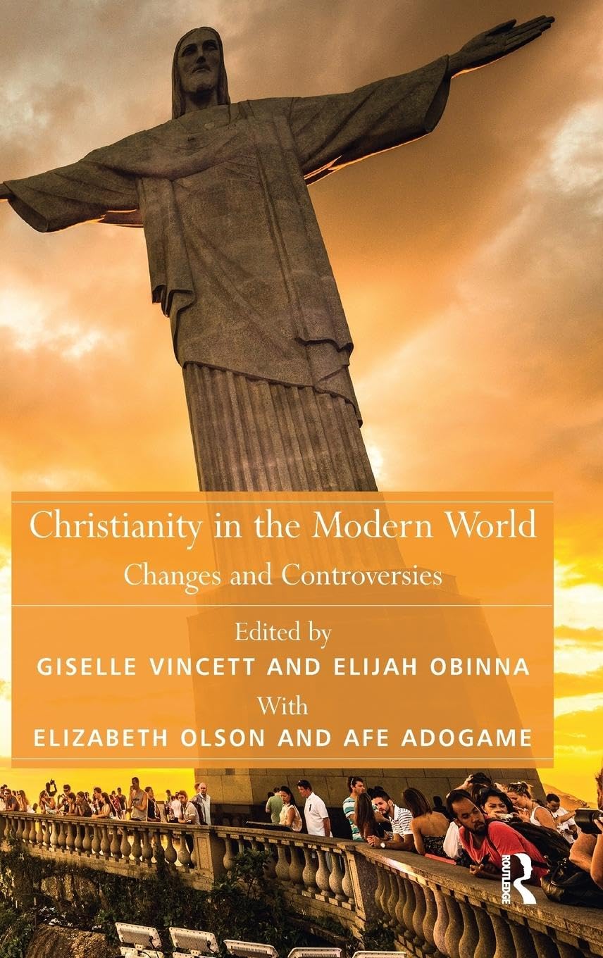 Christianity in the Modern World: Changes and Controversies (Theology and Religion in Interdisciplinary Perspective Series in Association With the BSA Sociology of Religion Study Group)